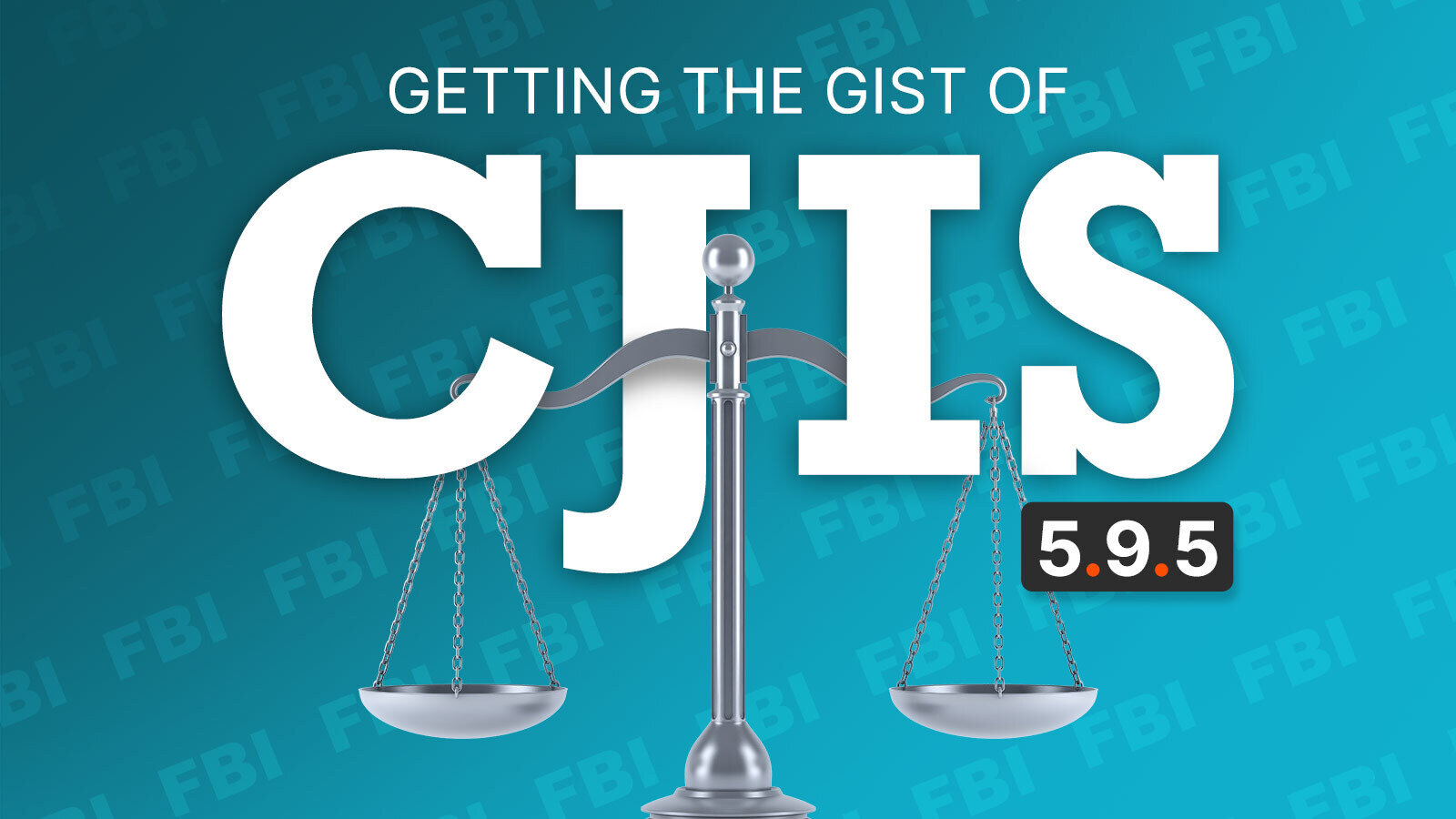 Getting the Gist of CJIS 5.9.5 - OnDemand